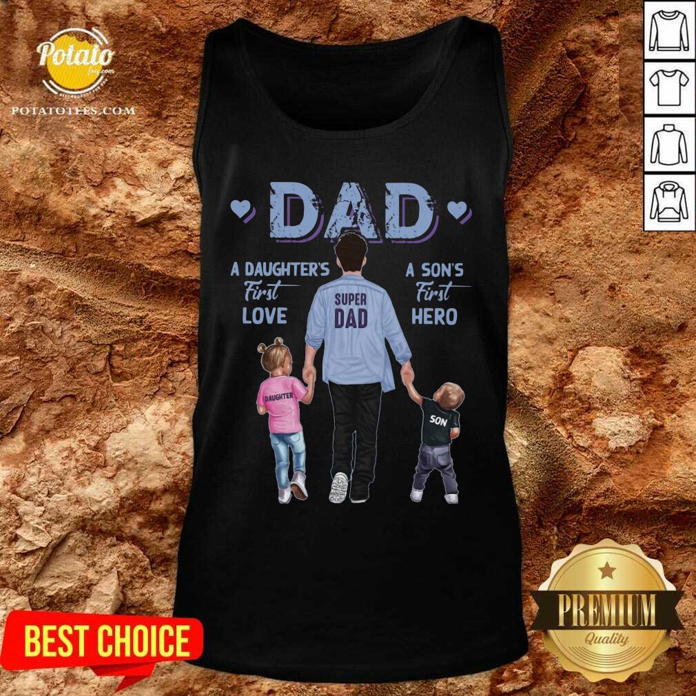 Dad A Daughter’s First Love A Son’s First Hero Shirt - Image 3