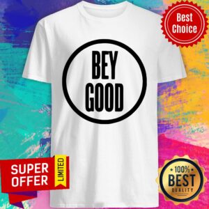 Funny Bey Good Shirt