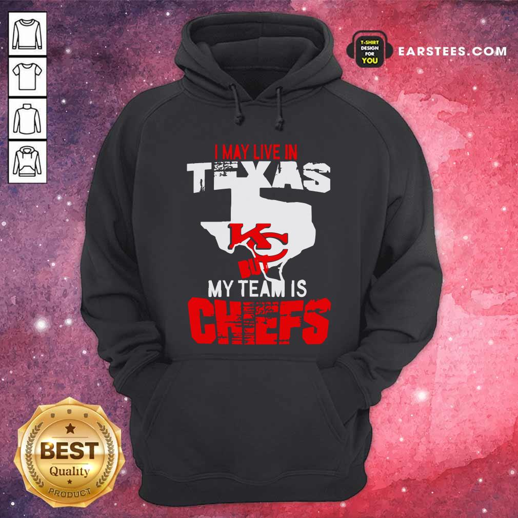 Funny I May Live In Texas But My Team Is Chiefs Shirt - Image 2