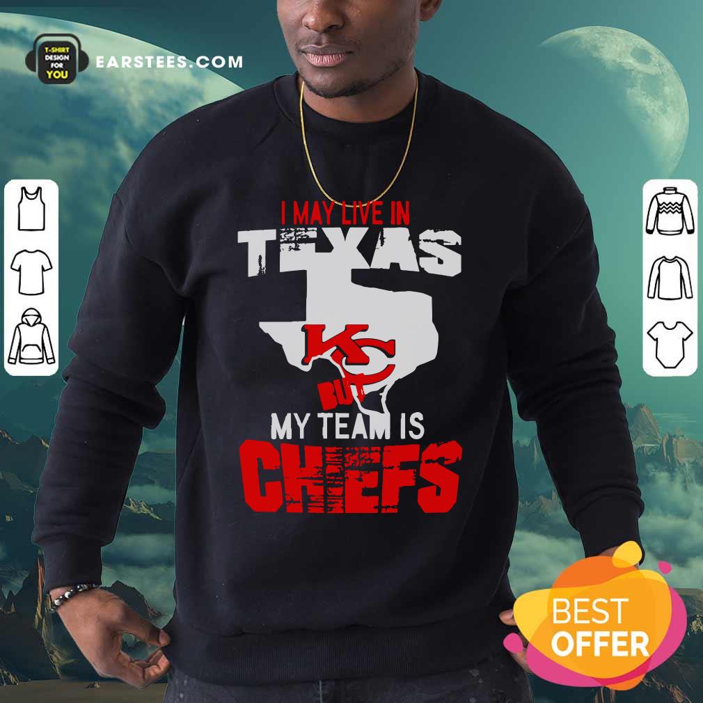 Funny I May Live In Texas But My Team Is Chiefs Shirt - Image 5