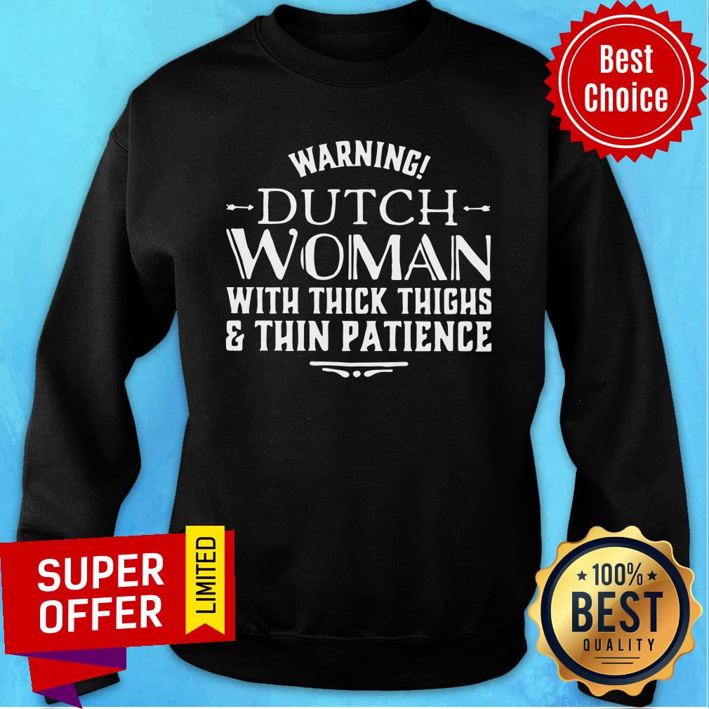 Warning Dutch Woman With Thick Thighs Thin Patience Shirt - Image 5