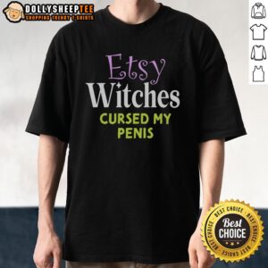 Good Witches Cursed My Penis T-Shirt
