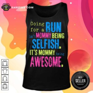 Alternative view of Hot Run Mommy Being Selfish It's Mommy Shirt
