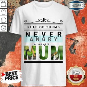 Rule Of Thumb Never Angry A Scorpio Mum Shirt