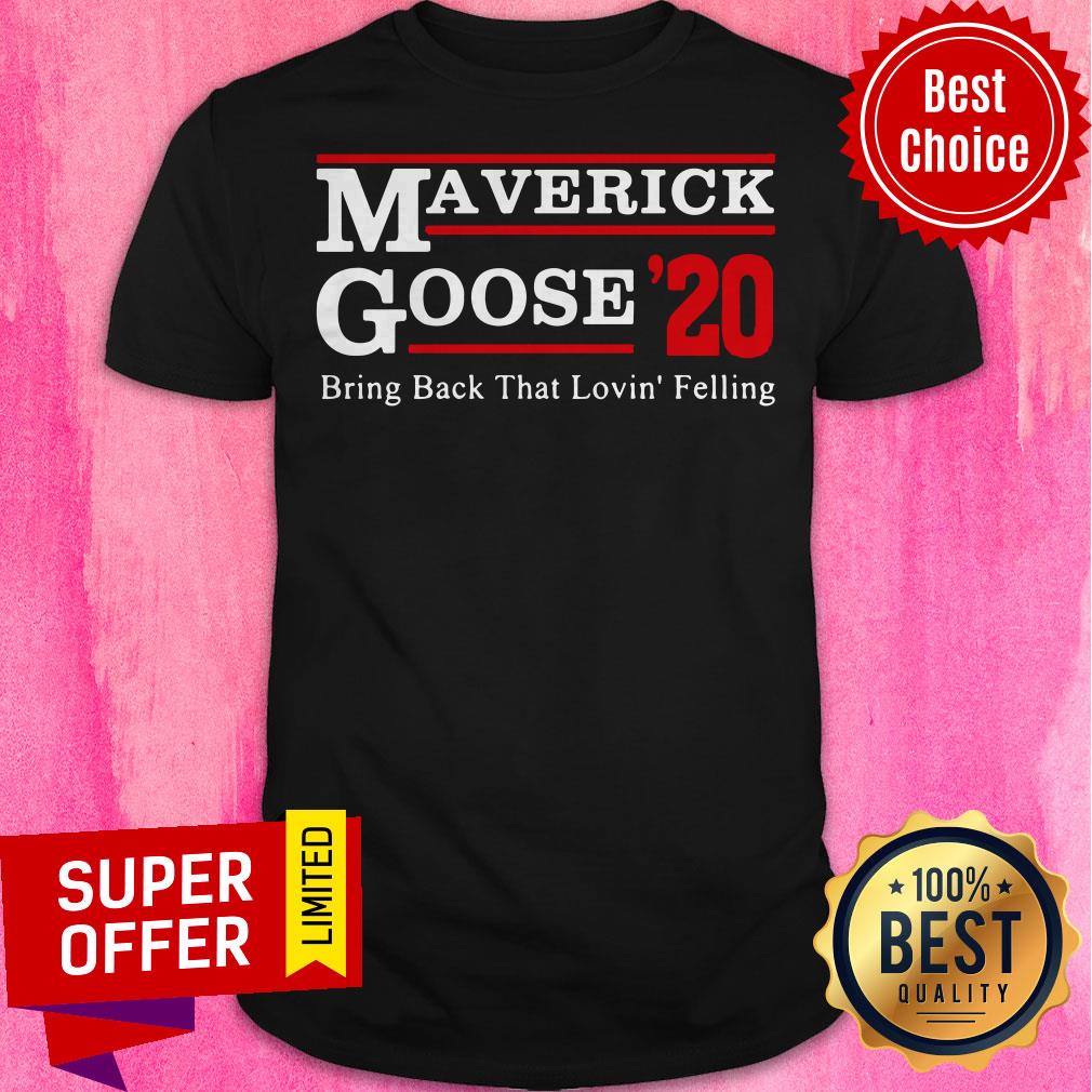 Awesome Maverick Goose 2020 Bring Back That Loving’ Feeling Shirt