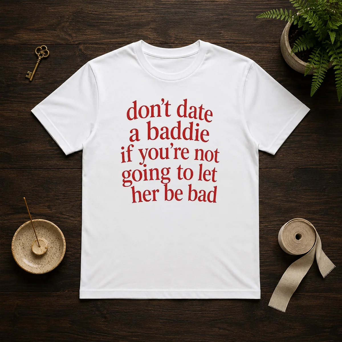 Funny Dont Date A Baddie If Youre Not Going To Let Her Be Bad Shirt