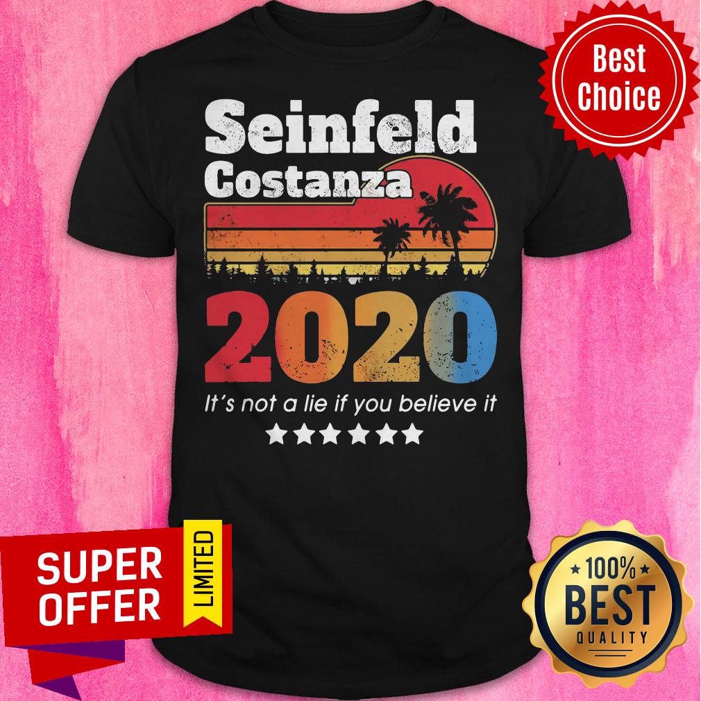 Funny Seinfeld Costanza 2020 It’s Not A Lie If You Believe It Vintage Retro Shirt