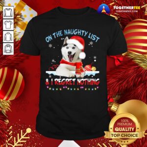 Hot Husky Santa On The Naughty List And I Regret Nothing Christmas Light Shirt