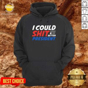 Alternative view of I Could Shit A Better President Shirt