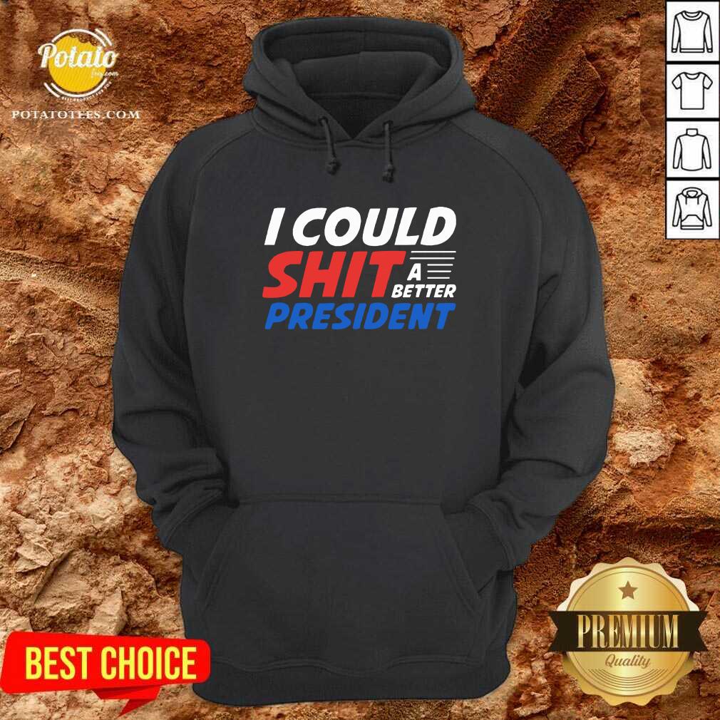 I Could Shit A Better President Shirt - Image 2