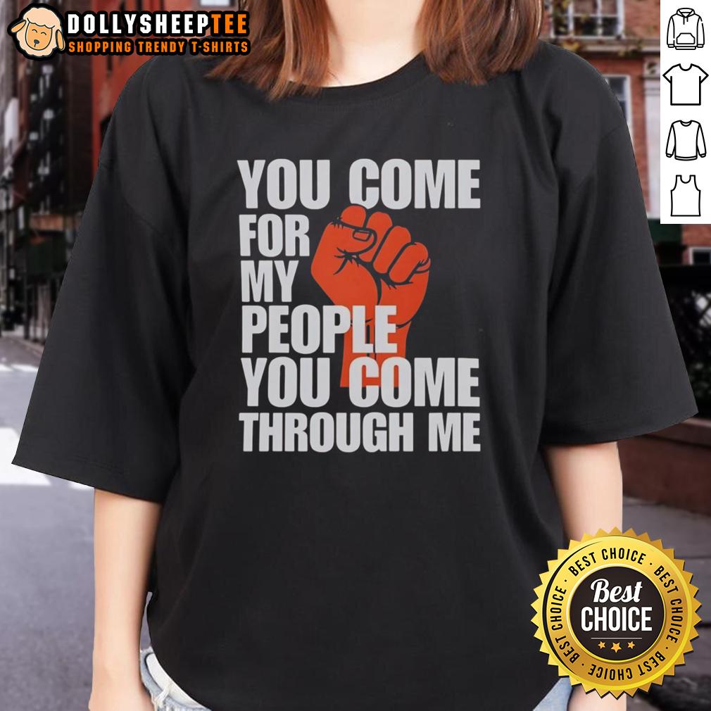 Awesome You Come For My People You Come Through Me T-Shirt - Image 3