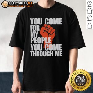 Awesome You Come For My People You Come Through Me T-Shirt