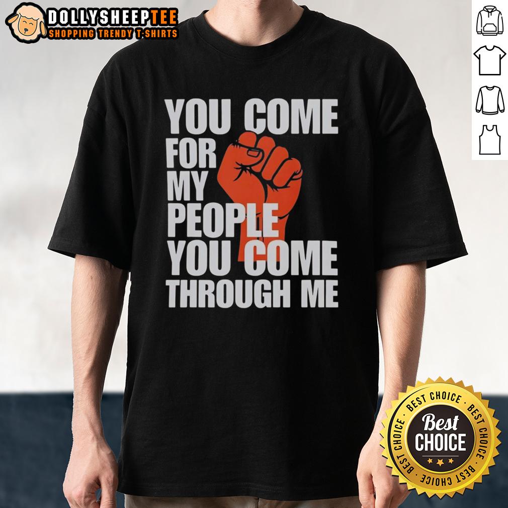 Awesome You Come For My People You Come Through Me T-Shirt