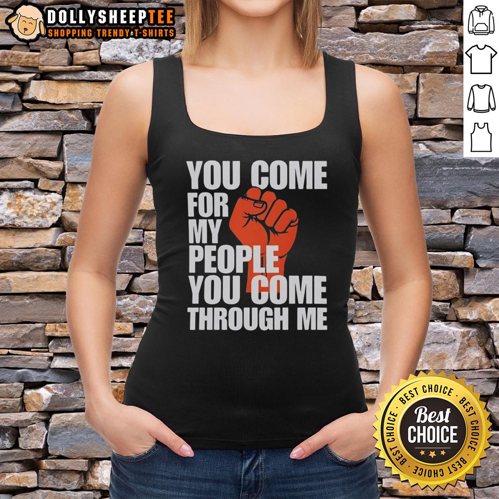 Awesome You Come For My People You Come Through Me T-Shirt - Image 4