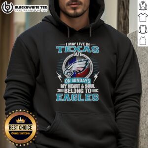 Alternative view of Good Philadelphia Eagles I May Live In Texas But On Sundays My Heart And Soul Belong To Eagles T-Shirt