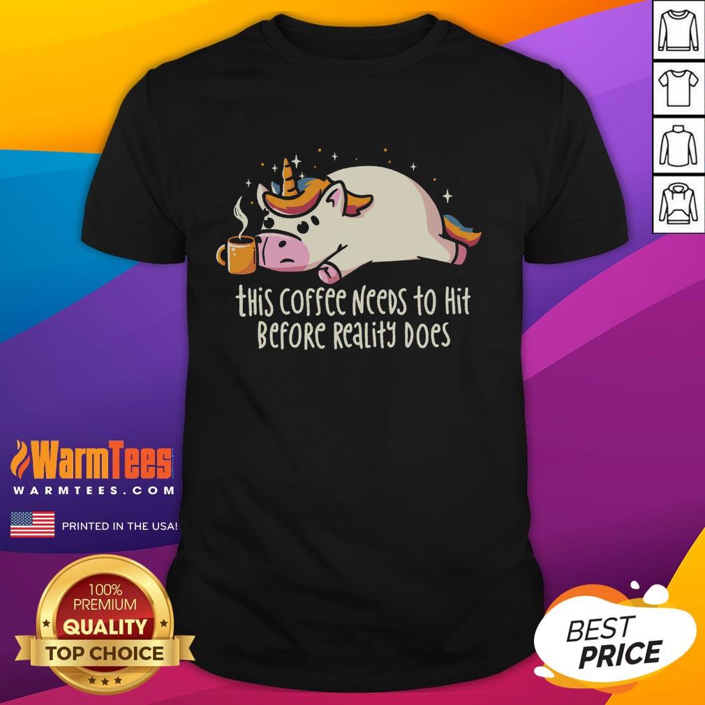Premium This Coffee Needs To Hit Before Reality Does T-Shirt