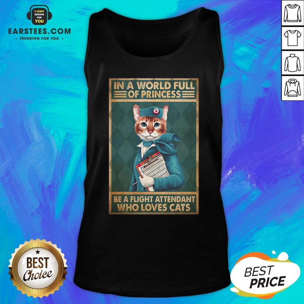 Funny Flight Attendants Easily Distracted In A World Full Of Princess Be A Flight Attendant Who Loves Cats Shirt - Image 5