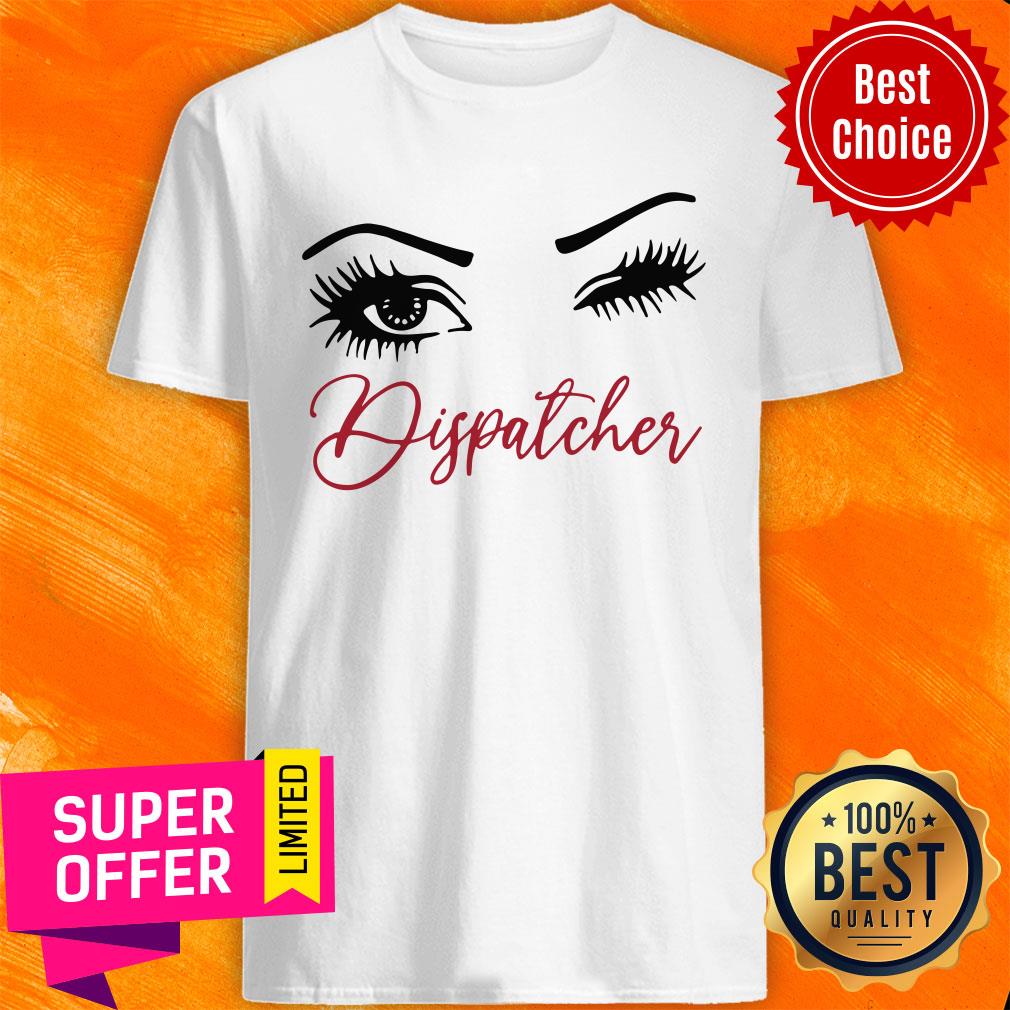 Awesome Crazy Dispatcher Eyes Shirt