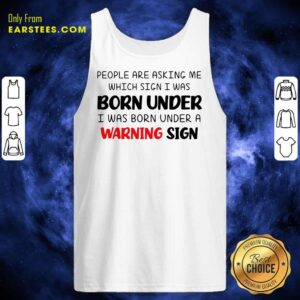Alternative view of People Are Asking Me Which Sign I Was Born Under Warning Sign Shirt