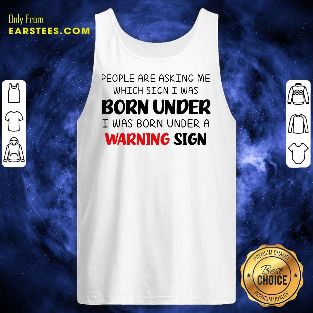 People Are Asking Me Which Sign I Was Born Under Warning Sign Shirt - Image 2