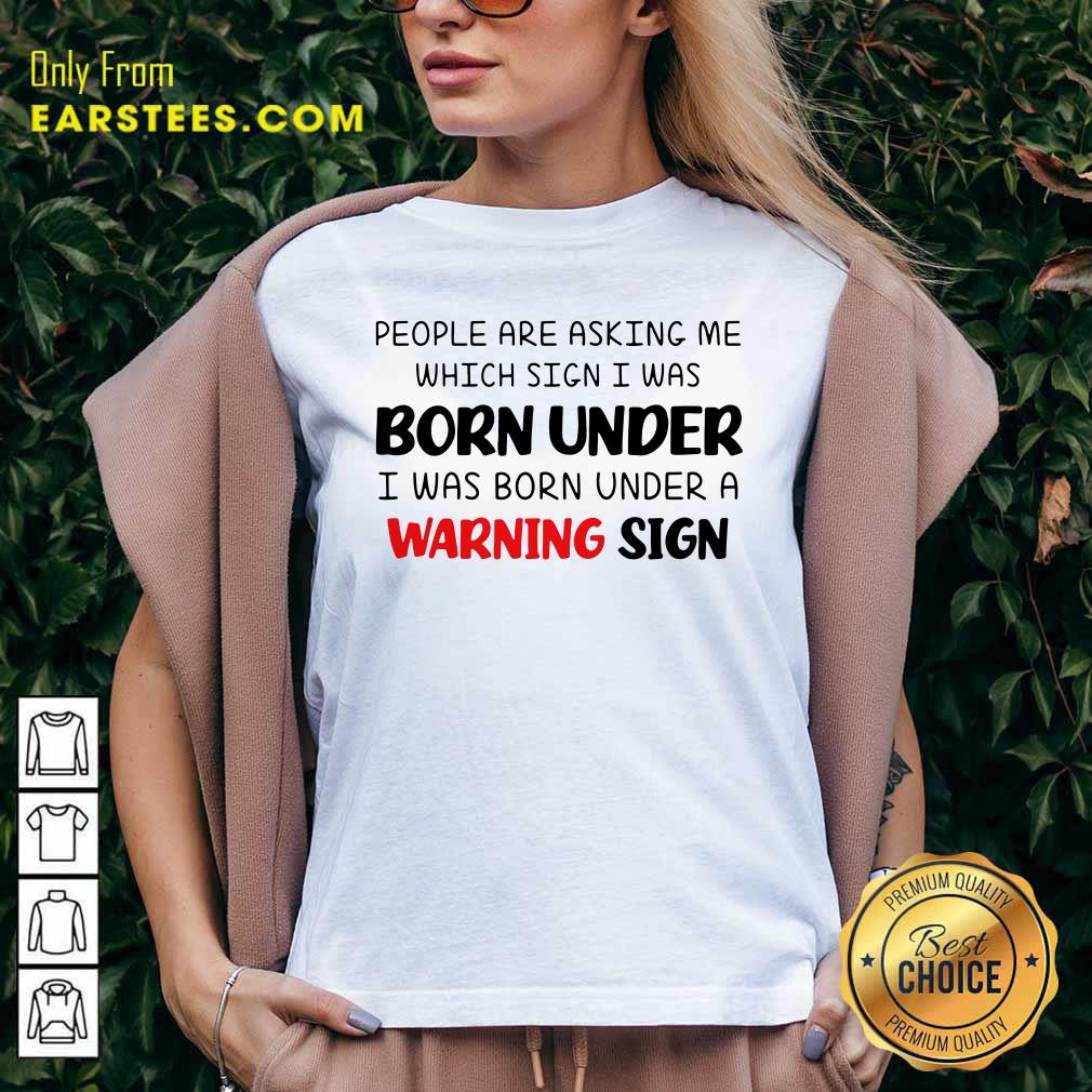 People Are Asking Me Which Sign I Was Born Under Warning Sign Shirt - Image 5