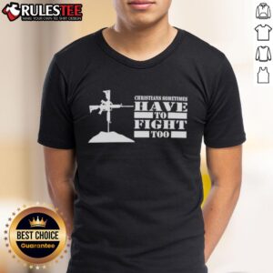 Official Christians Sometimes Have To Fight Too T-Shirt