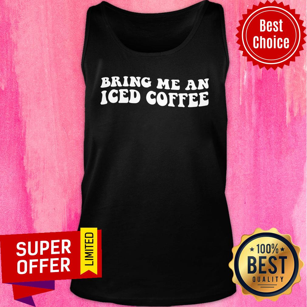 Bring Me An Iced Coffee Shirt - Image 3