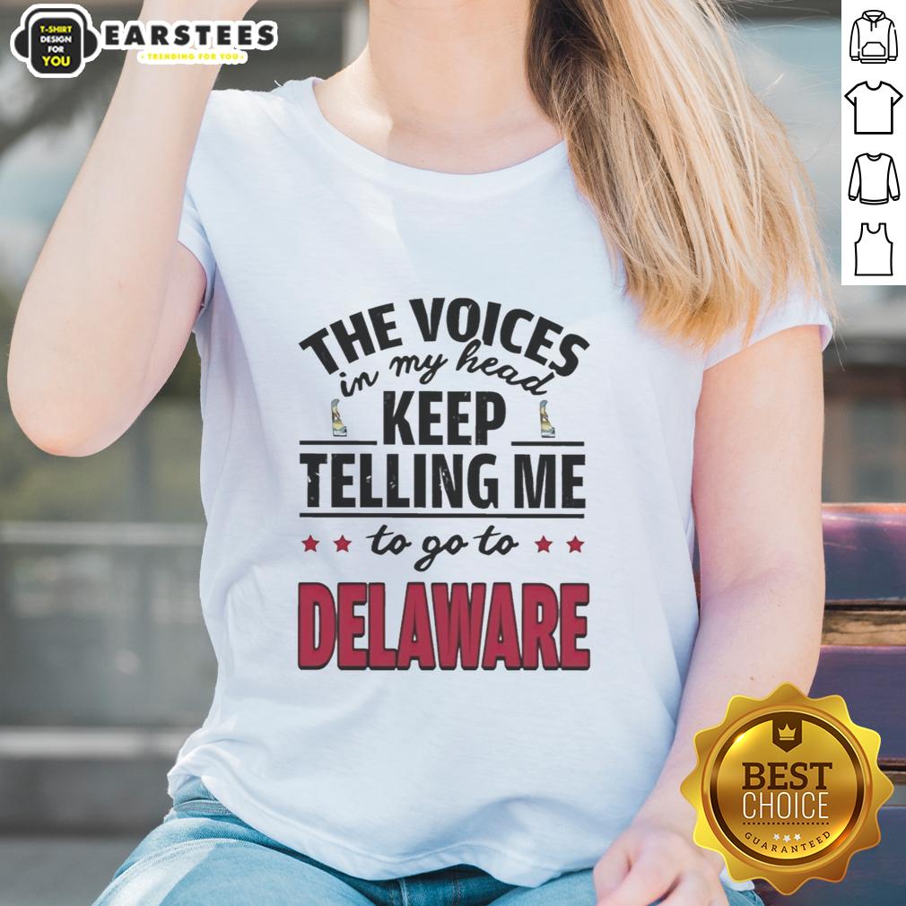 Funny The Voices In My Head Keep Telling Me To Go To Delaware T-Shirt - Image 3