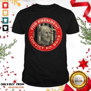 Great Eugene Debs For President Convict No 9653 Socialist Vintage Shirt