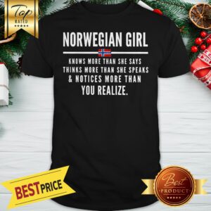 Norwegian Girl Knows More Than She Says Thinks More Than She Speaks Shirt