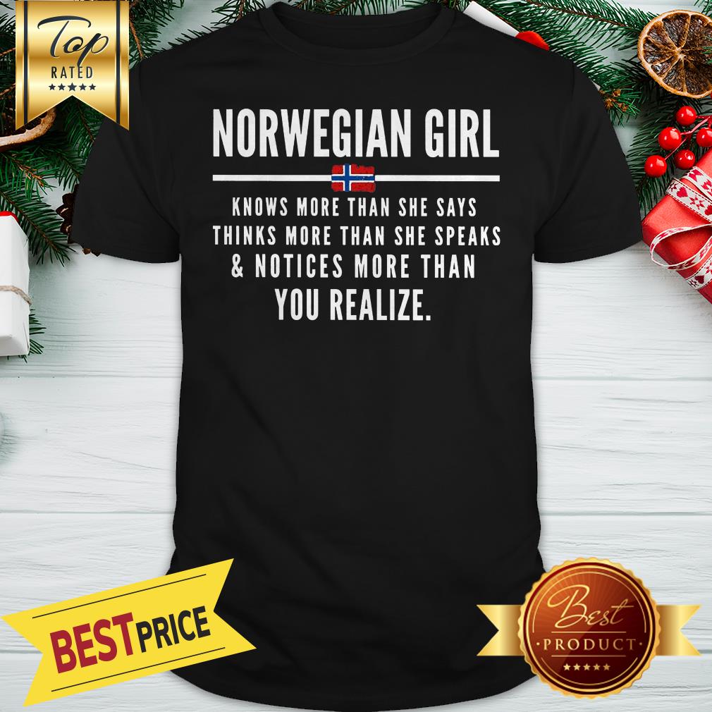 Norwegian Girl Knows More Than She Says Thinks More Than She Speaks Shirt
