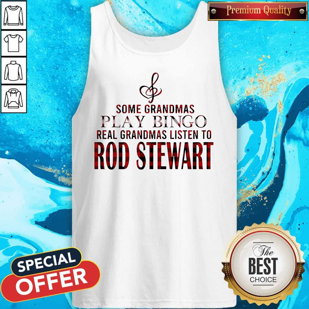 Some Grandmas Play Bingo Real Grandmas Listen To Rod Stewart Shirt - Image 5