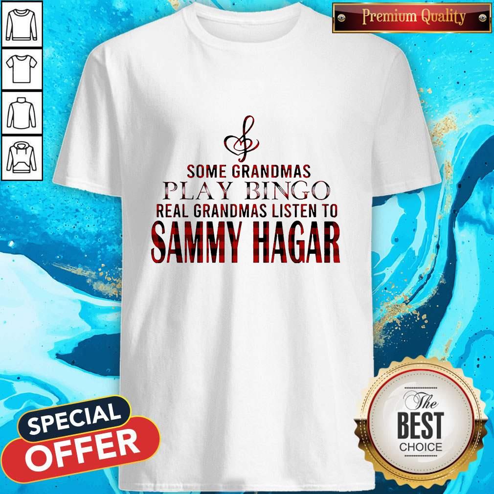 Some Grandmas Play Bingo Real Grandmas Listen To Sammy Hagar Shirt