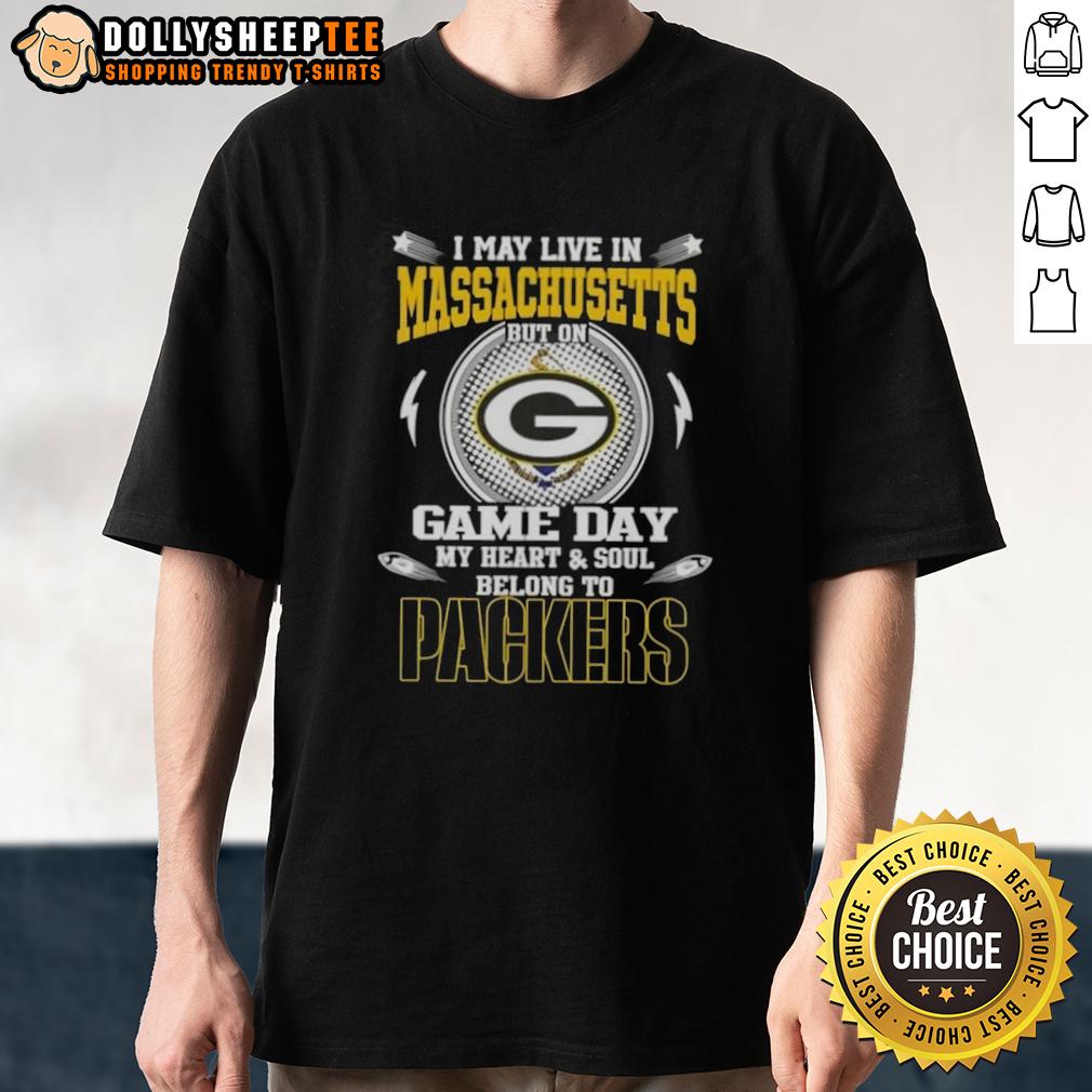 Official I May Live In Massachusetts But On Game Day My Heart And Soul Belongs To Green Bay Packers T-Shirt