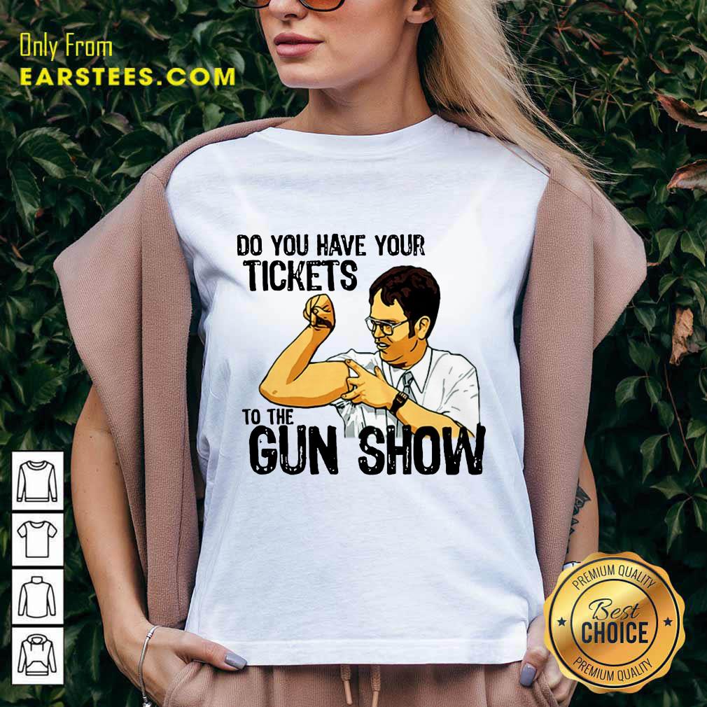 Awesome Do You Your Tickets To The Gun Show Shirt - Image 5