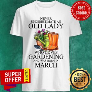 Loves Gardening And Was Born In March Shirt