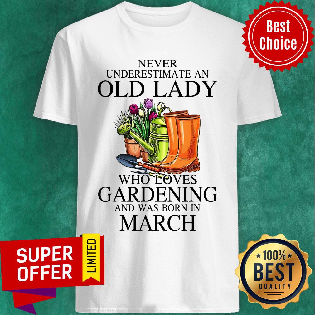 Loves Gardening And Was Born In March Shirt