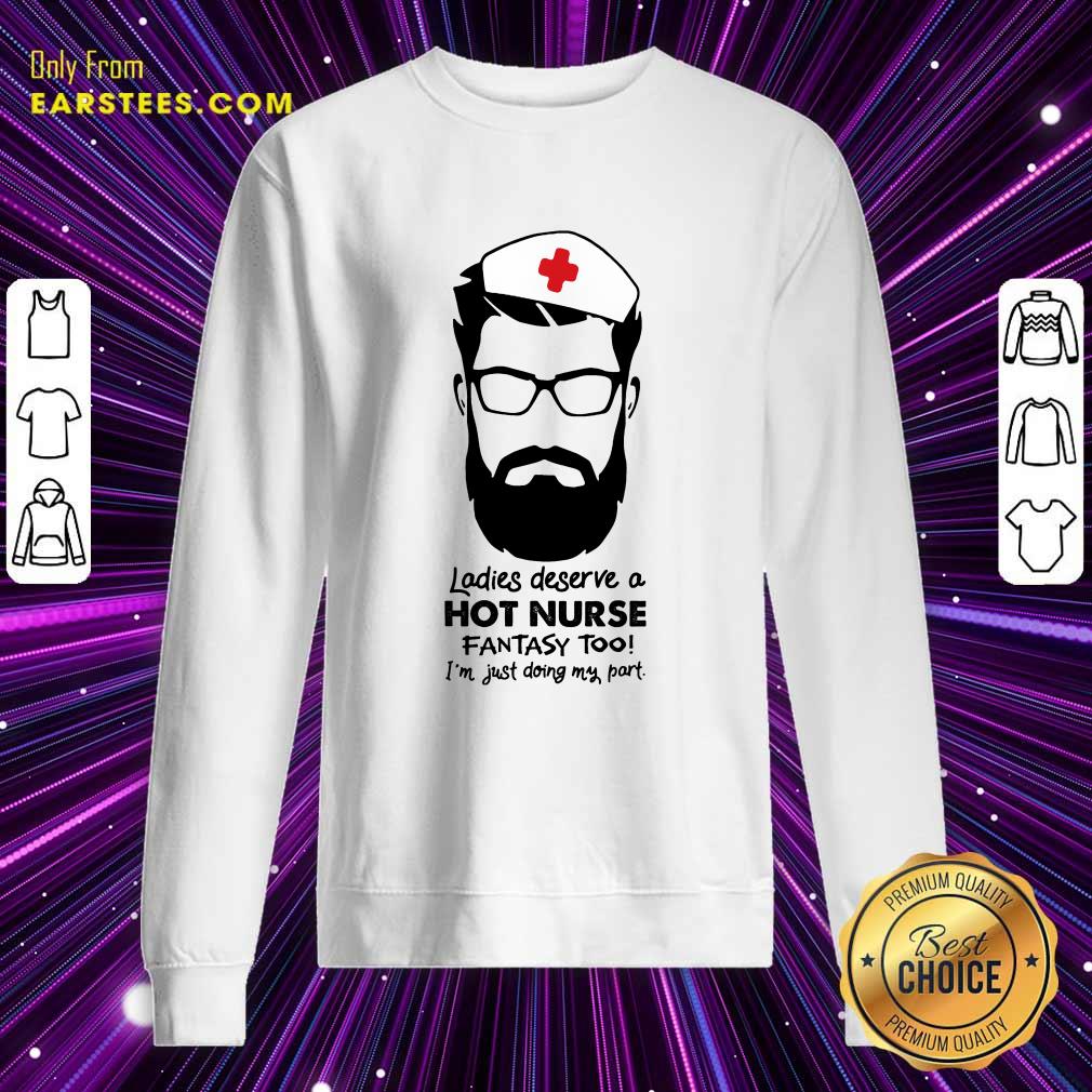 Top Ladies Deserve A Hot Nurse Fantasy Too Shirt - Image 3