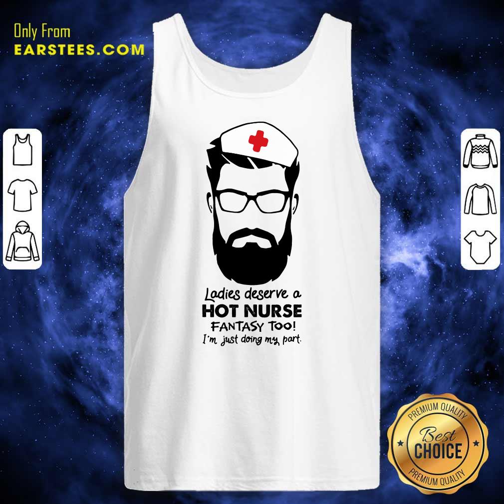 Top Ladies Deserve A Hot Nurse Fantasy Too Shirt - Image 2