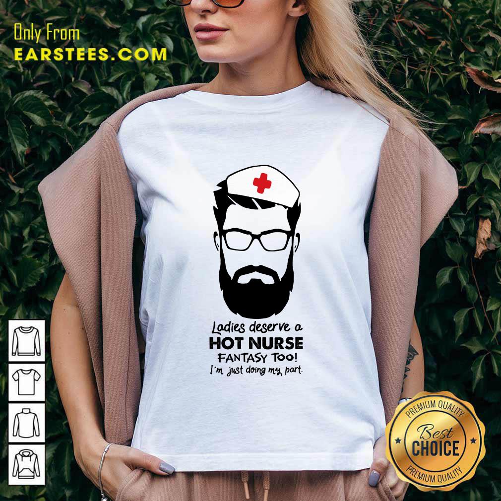 Top Ladies Deserve A Hot Nurse Fantasy Too Shirt - Image 5