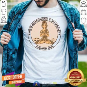 Pretty Never Underestimate And Old Lady Who Loves Yoga Shirt