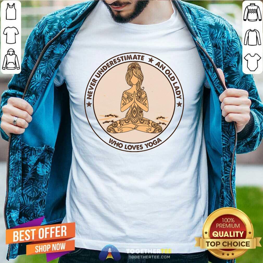 Pretty Never Underestimate And Old Lady Who Loves Yoga Shirt