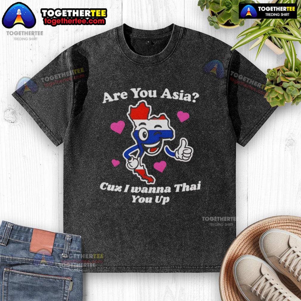Original Are You Asia Cuz I Wanna Thai You Up T-Shirt - Image 6