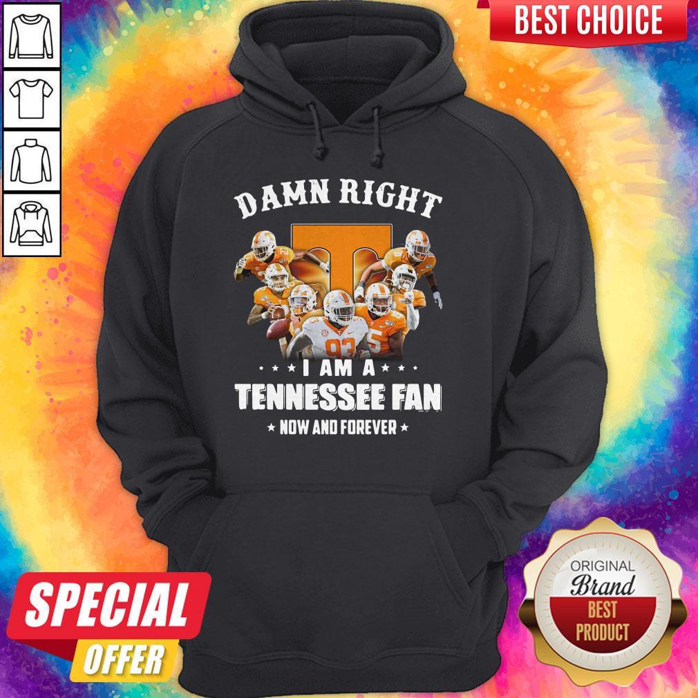 Damn Right I Am A Tennessee Fan Now And Forever Shirt - Image 4