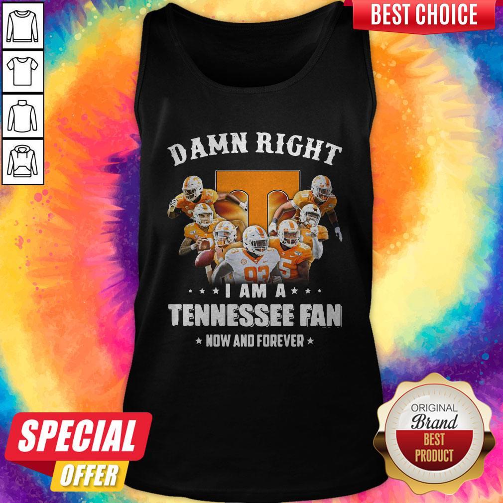 Damn Right I Am A Tennessee Fan Now And Forever Shirt - Image 2