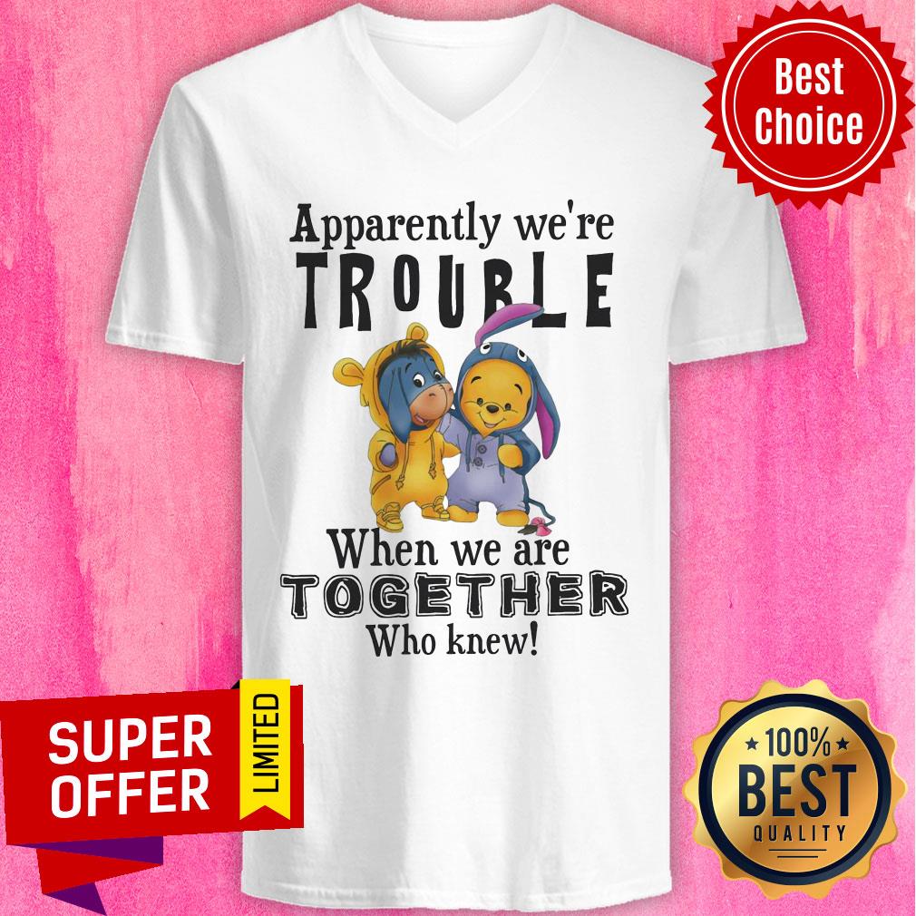 Eeyore And Winnie The Pooh Apparently We’re Trouble When We’re Together Who Knew Shirt - Image 2