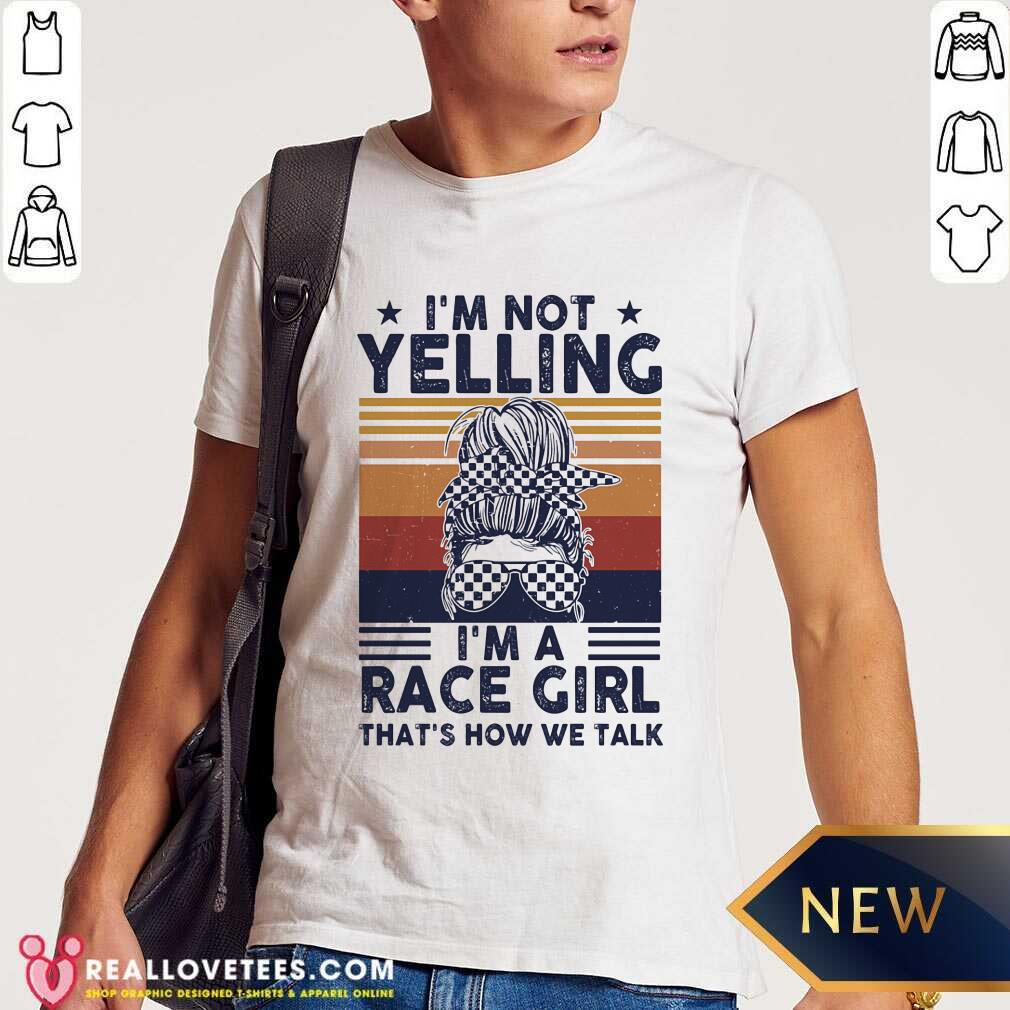 Im Not Yelling Im A Race Girl Shirt