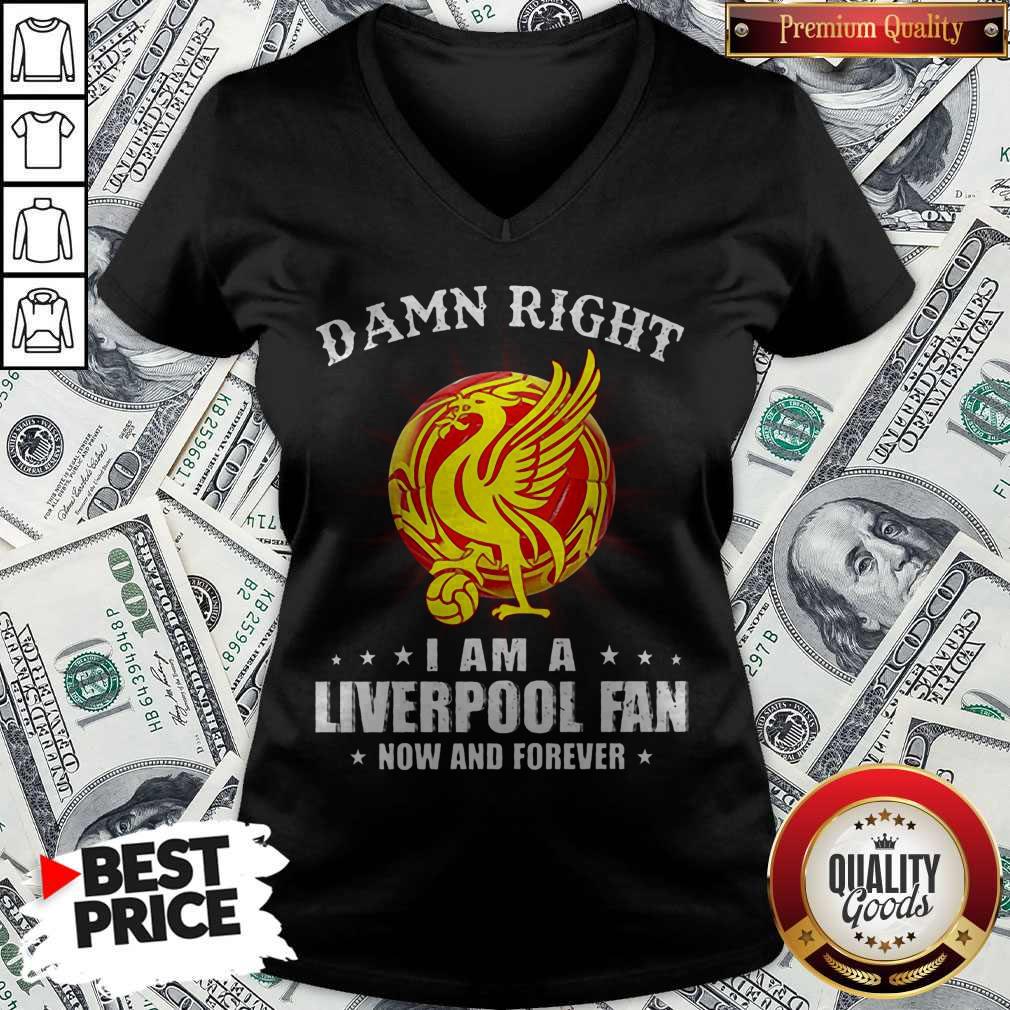Damn Right I Am A Liverpool Fan Now And Forever Shirt - Image 3