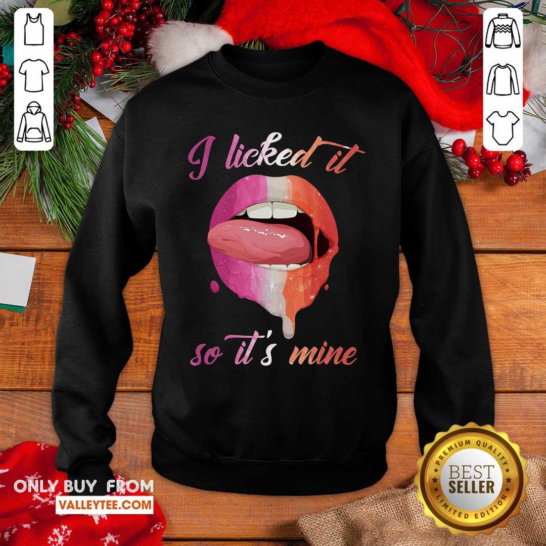 Lip I Licked It So Its Mine Shirt - Image 5