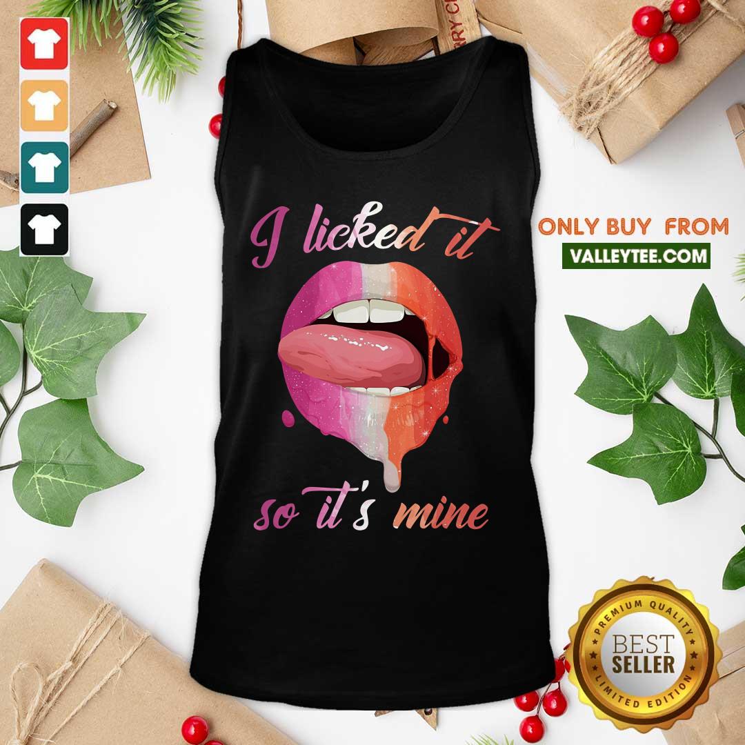 Lip I Licked It So Its Mine Shirt - Image 4